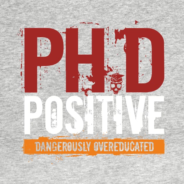 PhD Positive Dangerously Overeducated Doctorate by zeno27